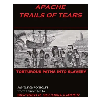 "Apache Trails of Tears: Indian Slavery" - "" ("Second-Jumper Sigfried")