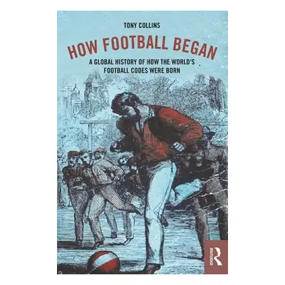 "How Football Began: A Global History of How the World's Football Codes Were Born" - "" ("Collin