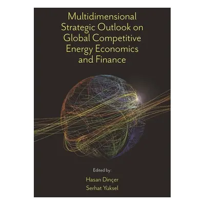 "Multidimensional Strategic Outlook on Global Competitive Energy Economics and Finance" - "" ("D