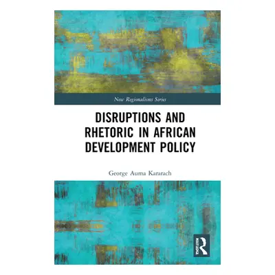 "Disruptions and Rhetoric in African Development Policy" - "" ("Kararach George Auma")