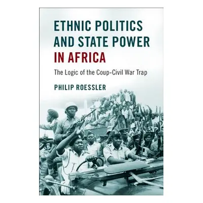 "Ethnic Politics and State Power in Africa: The Logic of the Coup-Civil War Trap" - "" ("Roessle