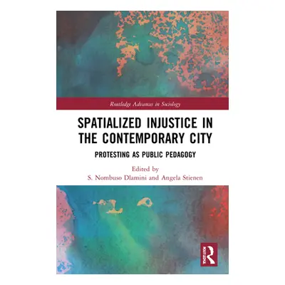 "Spatialized Injustice in the Contemporary City: Protesting as Public Pedagogy" - "" ("Dlamini S