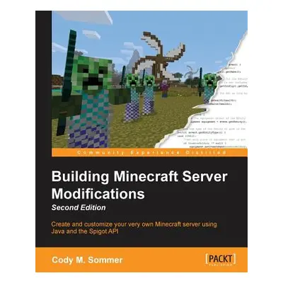 "Building Minecraft Server Modifications, Second Edition" - "" ("Sommer Cody M.")