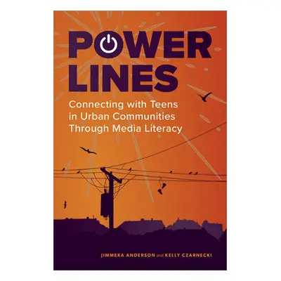 "Power Lines: Connecting with Teens in Urban Communities Through Media Literacy" - "" ("Jimmeka 