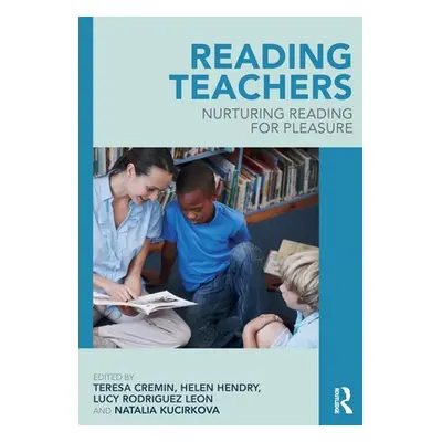 "Reading Teachers: Nurturing Reading for Pleasure" - "" ("Cremin Teresa")