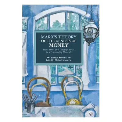 "Marx's Theory of the Genesis of Money: How, Why, and Through What Is a Commodity Money?" - "" (