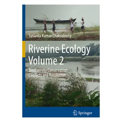 "Riverine Ecology Volume 2: Biodiversity Conservation, Conflicts and Resolution" - "" ("Chakrabo