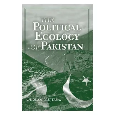 "The Political Ecology of Pakistan" - "" ("Mujtaba Gholam")