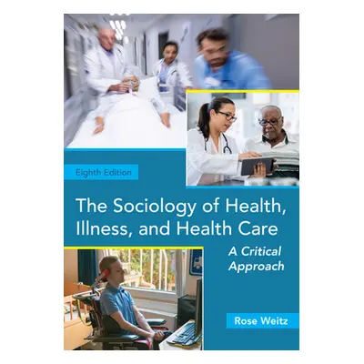 "The Sociology of Health, Illness, and Health Care: A Critical Approach" - "" ("Weitz Rose")