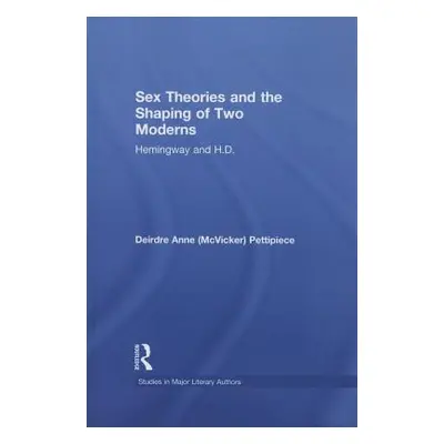 "Sex Theories and the Shaping of Two Moderns: Hemingway and H.D." - "" ("Pettipiece Deirdre Anne