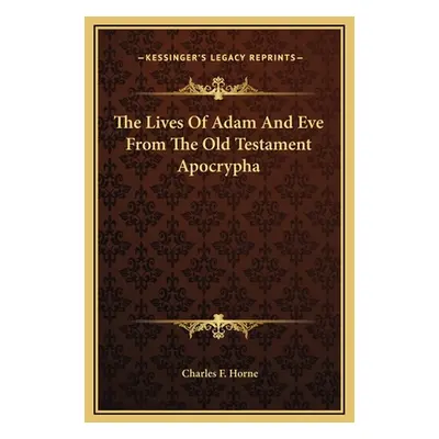 "The Lives Of Adam And Eve From The Old Testament Apocrypha" - "" ("Horne Charles F.")