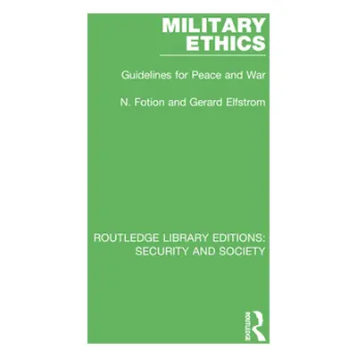 "Military Ethics: Guidelines for Peace and War" - "" ("Fotion N.")