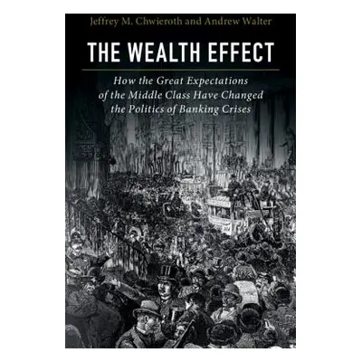 "The Wealth Effect: How the Great Expectations of the Middle Class Have Changed the Politics of 