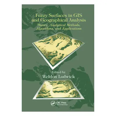 "Fuzzy Surfaces in GIS and Geographical Analysis: Theory, Analytical Methods, Algorithms and App