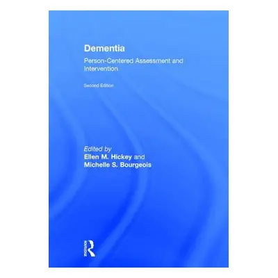 "Dementia: Person-Centered Assessment and Intervention" - "" ("Hickey Ellen")