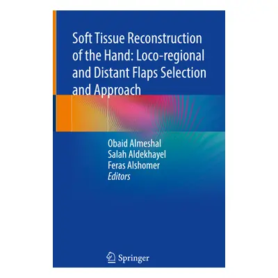 "Soft Tissue Reconstruction of the Hand: Loco-Regional and Distant Flaps Selection and Approach"