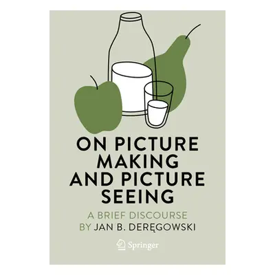 "On Picture Making and Picture Seeing: A Brief Discourse" - "" ("Deręgowski Jan B.")