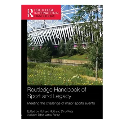 "Routledge Handbook of Sport and Legacy: Meeting the Challenge of Major Sports Events" - "" ("Ho