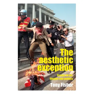 "The Aesthetic Exception: Essays on Art, Theatre, and Politics" - "" ("Fisher Tony")