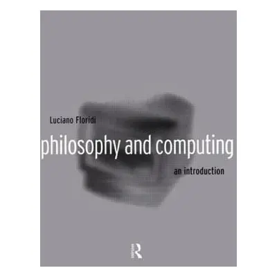 "Philosophy and Computing: An Introduction" - "" ("Floridi Luciano")