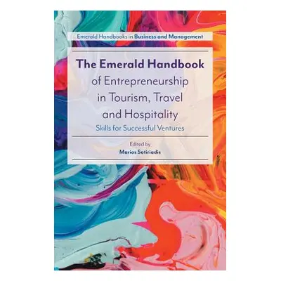 "The Emerald Handbook of Entrepreneurship in Tourism, Travel and Hospitality: Skills for Success