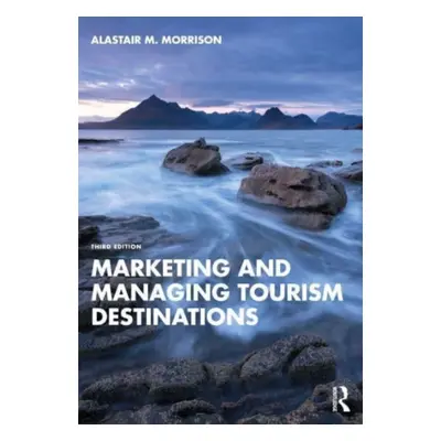 "Marketing and Managing Tourism Destinations" - "" ("Morrison Alastair M.")