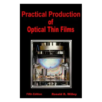 "Practical Production of Optical Thin Films" - "" ("Willey Ronald R.")