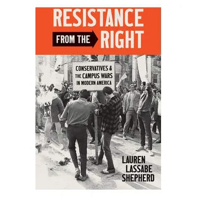 "Resistance from the Right: Conservatives and the Campus Wars in Modern America" - "" ("Shepherd