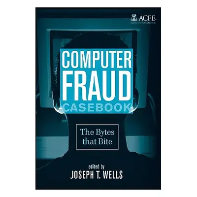 "Computer Fraud Casebook: The Bytes That Bite" - "" ("Wells Joseph T.")