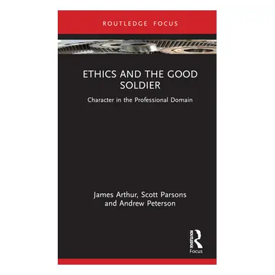 "Ethics and the Good Soldier: Character in the Professional Domain" - "" ("Arthur James")