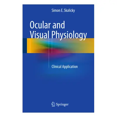 "Ocular and Visual Physiology: Clinical Application" - "" ("Skalicky Simon E.")