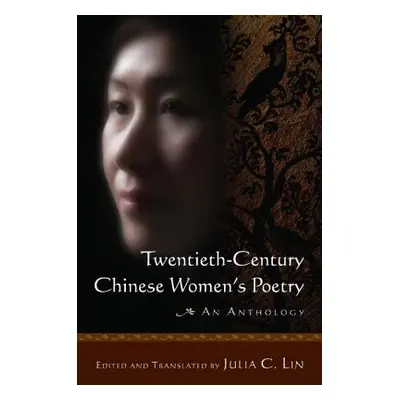 "Twentieth-Century Chinese Women's Poetry: An Anthology: An Anthology" - "" ("Lin Julia C.")