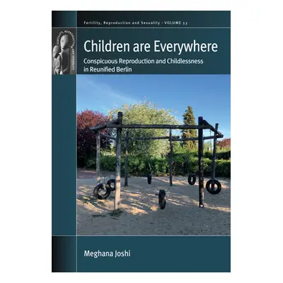 "Children Are Everywhere: Conspicuous Reproduction and Childlessness in Reunified Berlin" - "" (