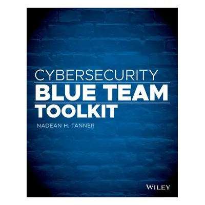 "Cybersecurity Blue Team Toolkit" - "" ("Tanner Nadean H.")