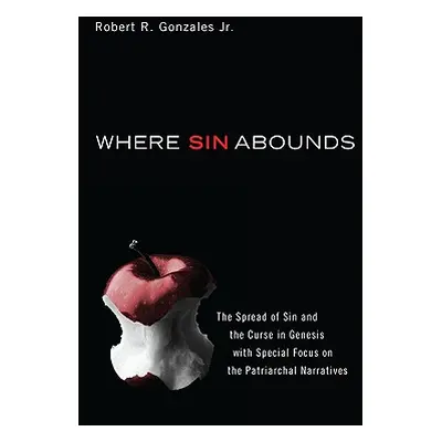 "Where Sin Abounds: The Spread of Sin and the Curse in the Book of Genesis with Special Focus on