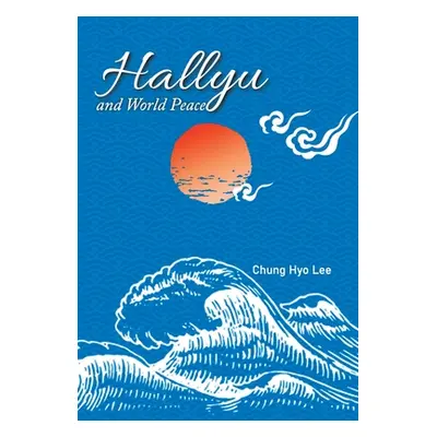 "Hallyu and World Peace" - "" ("Lee Chung Hyo")