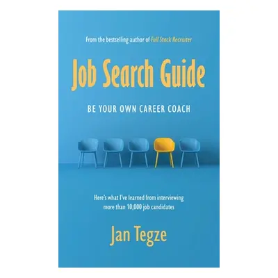 "Job Search Guide: Be Your Own Career Coach" - "" ("Tegze Jan")