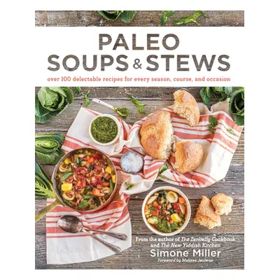 "Paleo Soups & Stews: Over 100 Delectable Recipes for Every Season, Course, and Occasion" - "" (