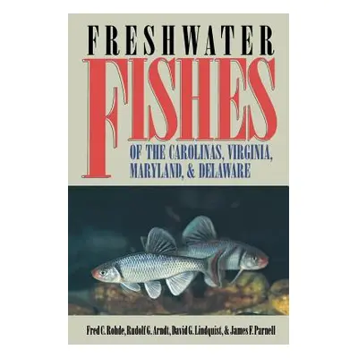 "Freshwater Fishes of the Carolinas, Virginia, Maryland, and Delaware" - "" ("Rohde Fred C.")