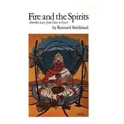 "Fire and the Spirits, Volume 133: Cherokee Law from Clan to Court" - "" ("Strickland Rennard")