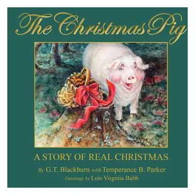 "The Christmas Pig A Story of Real Christmas" - "" ("G. T. Blackburn")