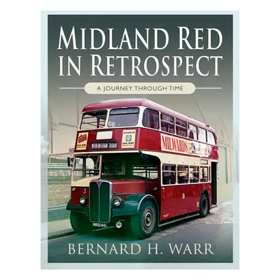 "Midland Red in Retrospect: A Journey Through Time" - "" ("Warr Bernard")