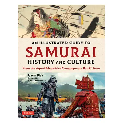 "An Illustrated Guide to Samurai History and Culture: From the Age of Musashi to Contemporary Po