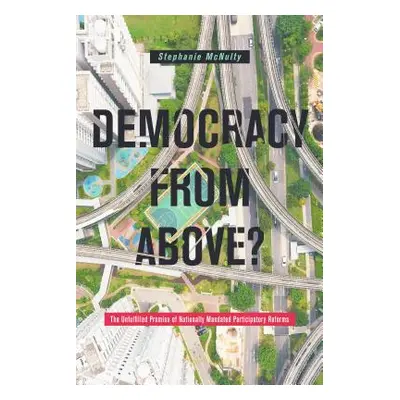 "Democracy from Above?: The Unfulfilled Promise of Nationally Mandated Participatory Reforms" - 