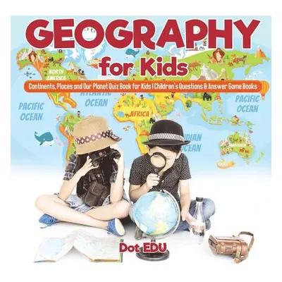 "Geography for Kids Continents, Places and Our Planet Quiz Book for Kids Children's Questions & 