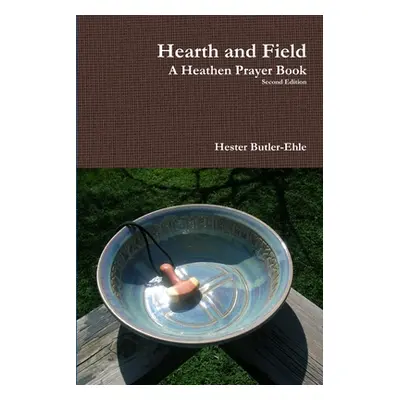 "Hearth and Field: A Heathen Prayer Book" - "" ("Butler-Ehle Hester")