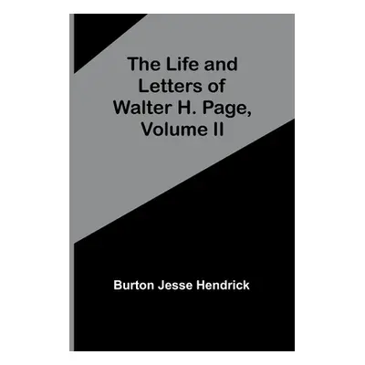 "The Life and Letters of Walter H. Page, Volume II" - "" ("Jesse Hendrick Burton")