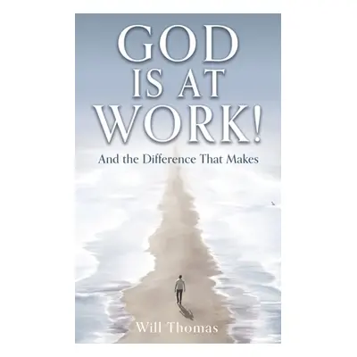 "God Is at Work!: And the Difference That Makes" - "" ("Thomas Will")