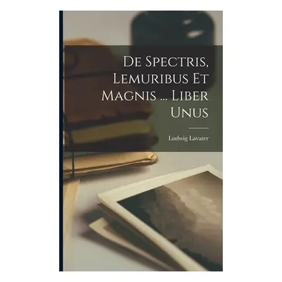 "De Spectris, Lemuribus Et Magnis ... Liber Unus" - "" ("Ludwig Lavater")