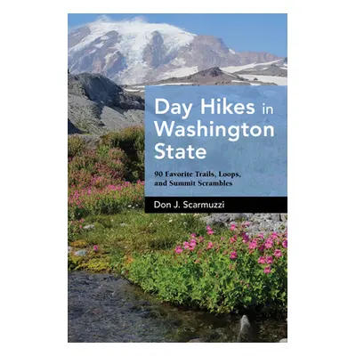 "Day Hikes in Washington State: 90 Favorite Trails, Loops, and Summit Scrambles" - "" ("Scarmuzz